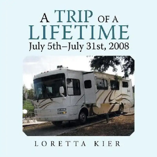 A Trip of a Lifetime July 5Th-July 31St, 2008 by Loretta Kier