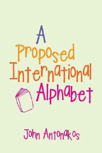 A Proposed International Alphabet by John Antonakos
