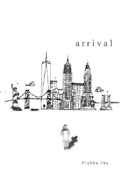 Arrival by Prabhu Jha