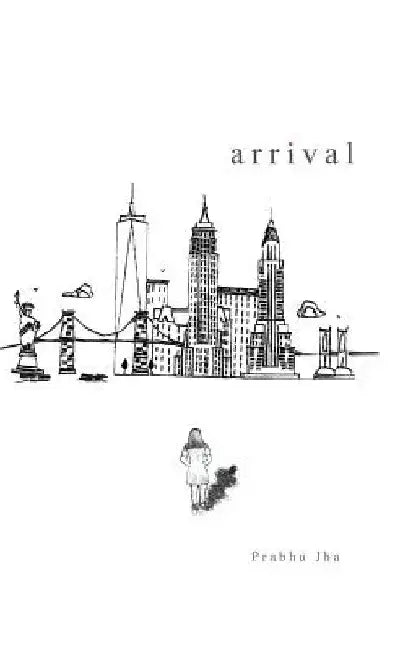 Arrival by Prabhu Jha