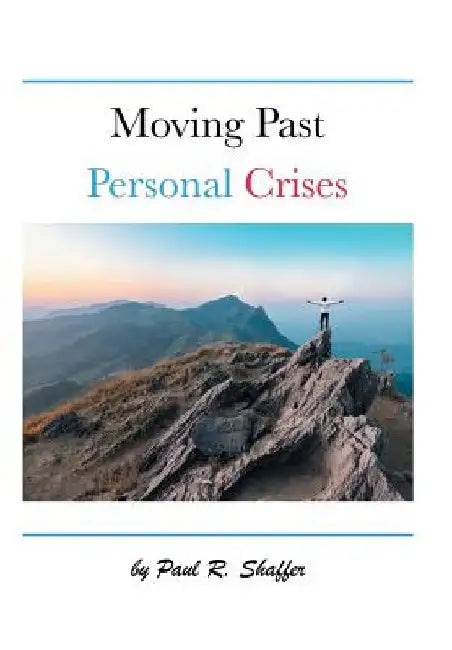 Moving Past Personal Crises by Paul R. Shaffer