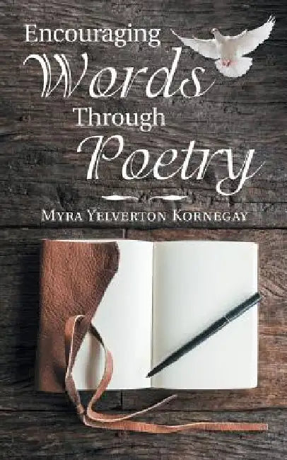 Encouraging Words Through Poetry by Myra Yelverton Kornegay