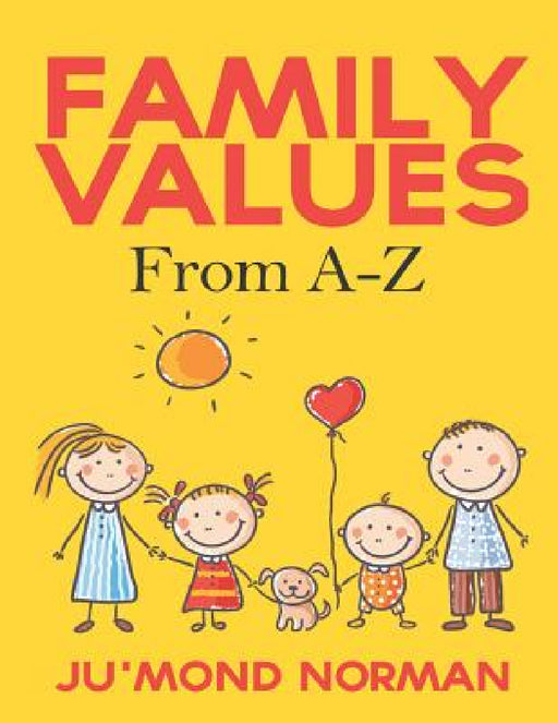 Family Values from A-Z by Ju'mond Norman