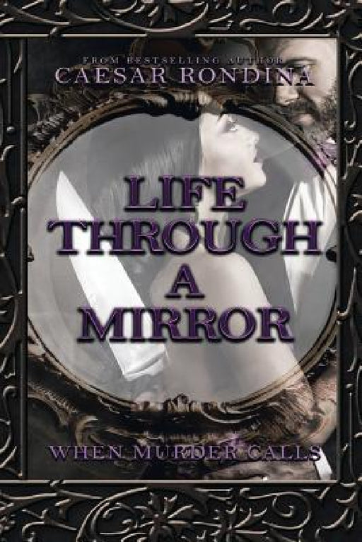Life Through a Mirror: When Murder Calls by Caesar Rondina