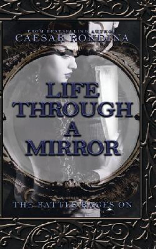 Life Through a Mirror - the Battle Rages On by Caesar Rondina