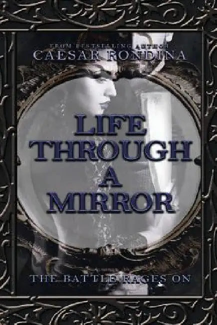 Life Through a Mirror - the Battle Rages On by Caesar Rondina
