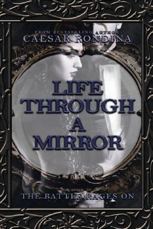 Life Through a Mirror - the Battle Rages On by Caesar Rondina