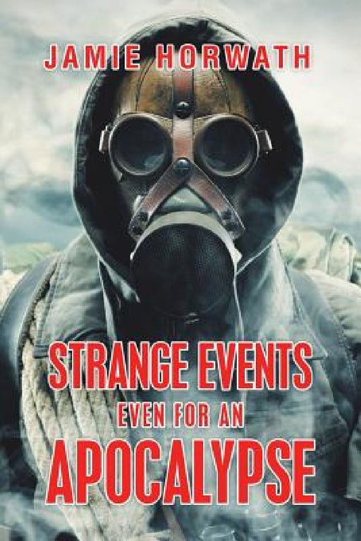 Strange Events Even for an Apocalypse by Jamie Horwath