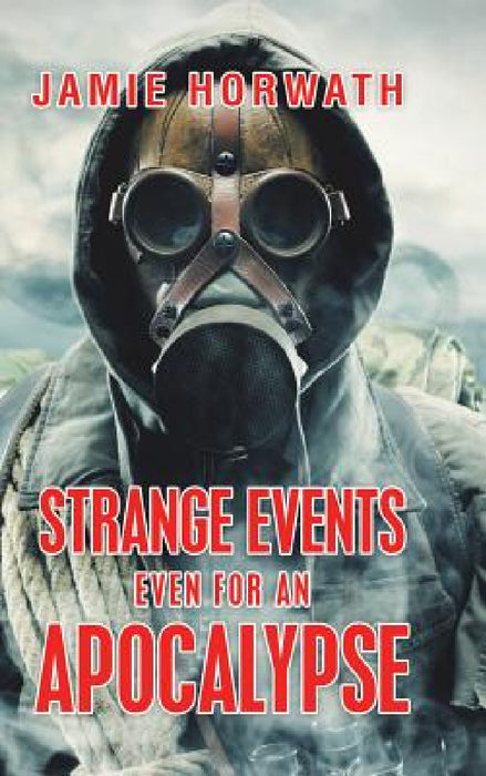 Strange Events Even for an Apocalypse by Jamie Horwath