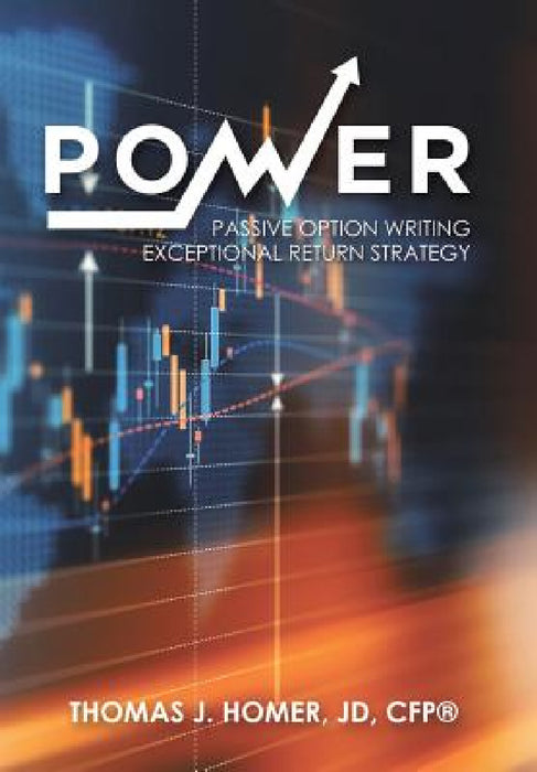 Power: Passive Option Writing Exceptional Return Strategy by Thomas J. Homer Jd Cfp(r)
