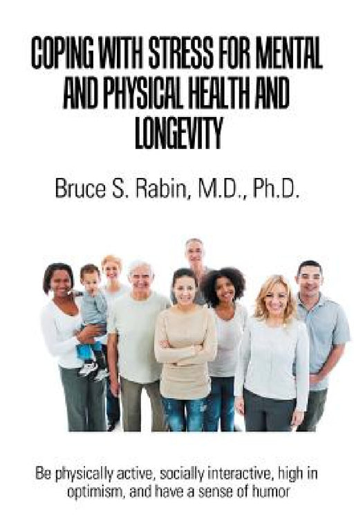 Coping with Stress for Mental and Physical Health and Longevity by Bruce S. Rabin