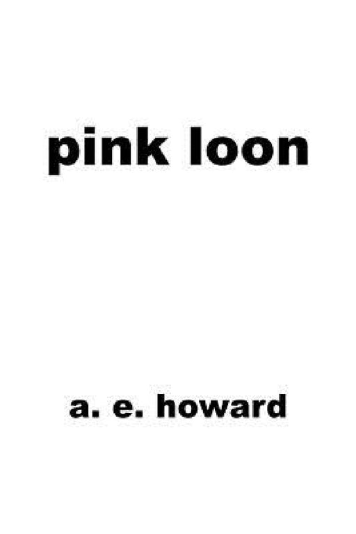 Pink Loon by A. E. Howard