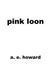 Pink Loon by A. E. Howard