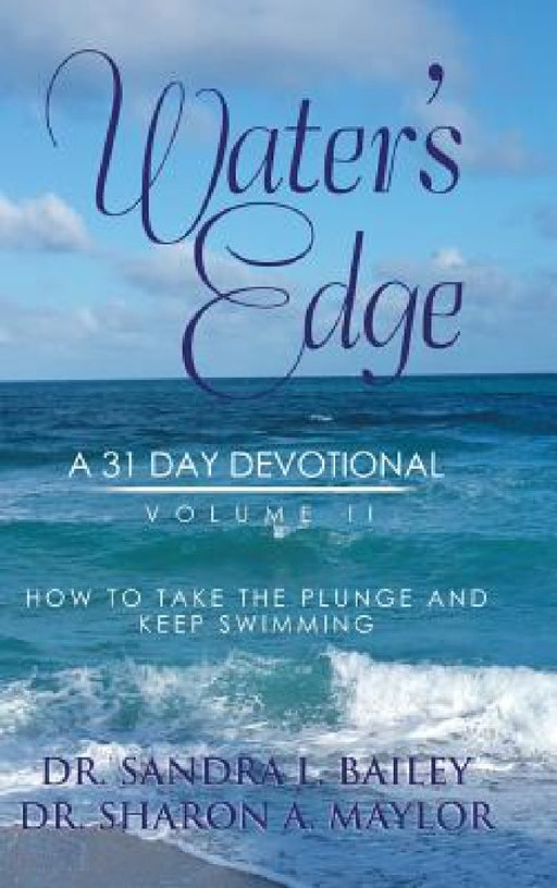 Water's Edge: A 31-Day Devotional, Volume 2 by Sandra L. Bailey, Sharon a. Maylor