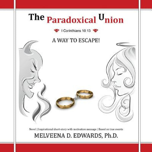 The Paradoxical Union: A Way to Escape! by Melveena D. Edwards
