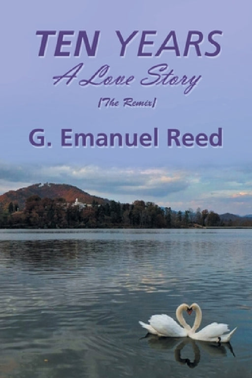 Ten Years: A Love Story by G. Emanuel Reed