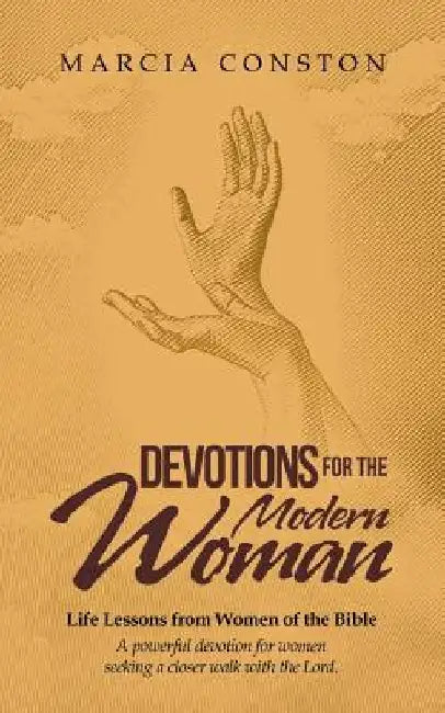 Devotions for the Modern Woman: Life Lessons from Women of the Bible by Marcia Conston