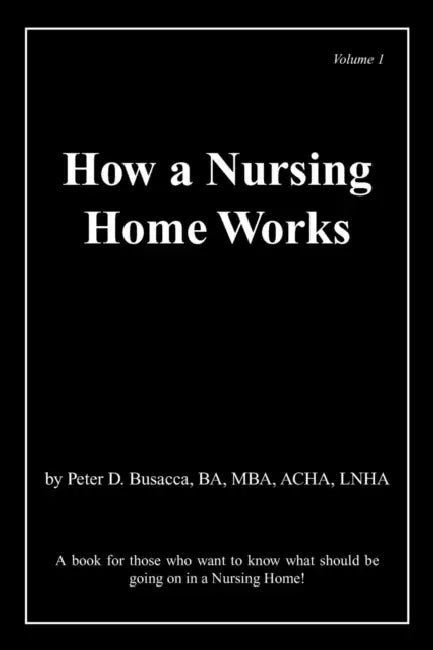 How a Nursing Home Works by Peter D. Busacca Ba Mba Acha Lnha