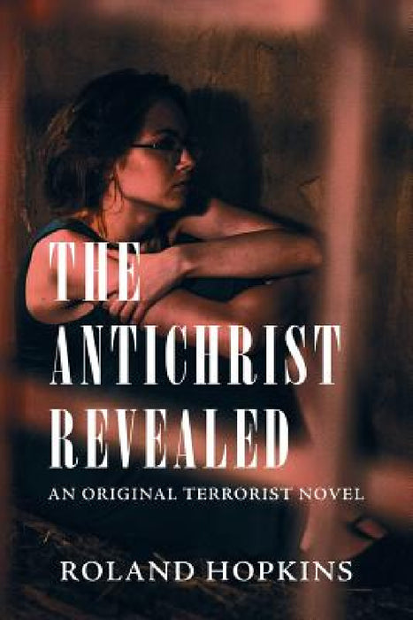 The Antichrist Revealed: An Original Terrorist Novel by Roland Hopkins
