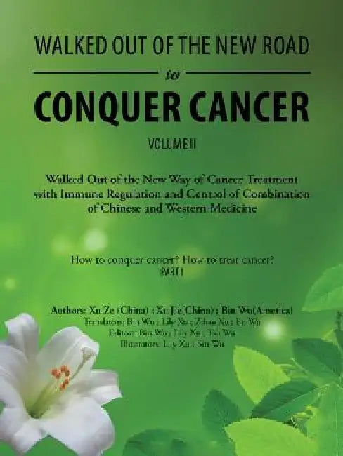 Walked out of the New Road to Conquer Cancer: Walked out of the New Way of Cancer Treatment with Immune Regulation and Control of Combination of Chine by Bin Wu