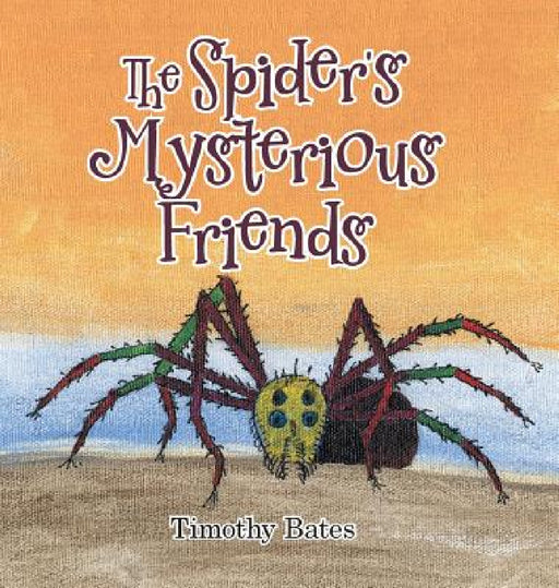The Spider's Mysterious Friends by Timothy Bates