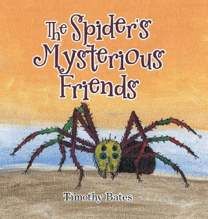 The Spider's Mysterious Friends by Timothy Bates