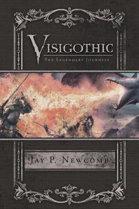 Visigothic: The Legendary Journeys by Jay P. Newcomb