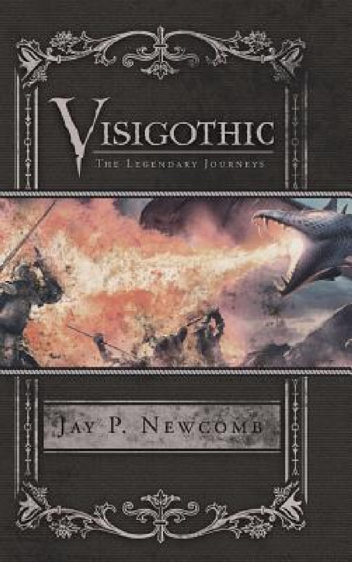 Visigothic: The Legendary Journeys by Jay P. Newcomb