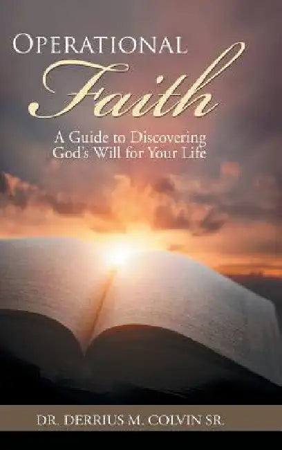 Operational Faith: A Guide to Discovering God's Will for Your Life by Sr. Colvin Derrius M.