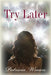 Try Later by Patricia Wroan