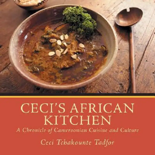 Ceci's African Kitchen by Ceci Tchakounte Tadfor