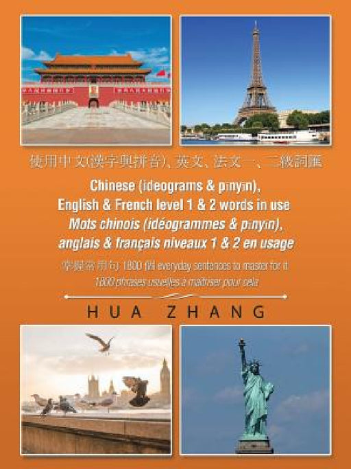Chinese (Ideograms & Pīnyīn), English & French Level 1 & 2 Words in Use: 1800 Everyday Sentences to Master for It by Hua Zhang