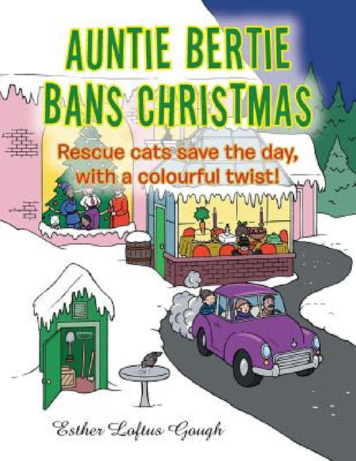 Auntie Bertie Bans Christmas: Rescue cats save the day, with a colourful twist! by Esther Loftus Gough
