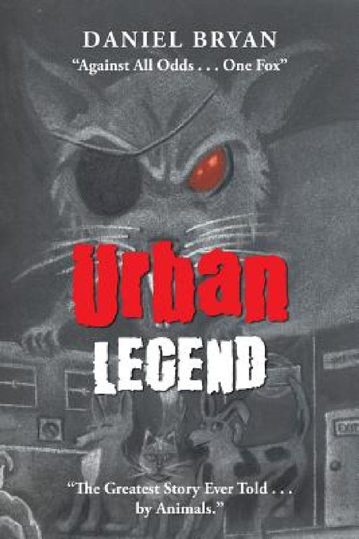 Urban Legend: "Against All Odds . . . One Fox" "The Greatest Story Ever Told . . . by Animals." by Daniel Bryan