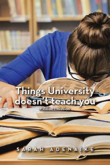 Things University Doesn'T Teach You by Sarah Adenaike