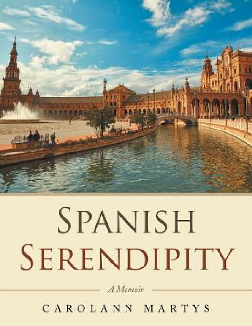 Spanish Serendipity: A Memoir by Carolann Martys