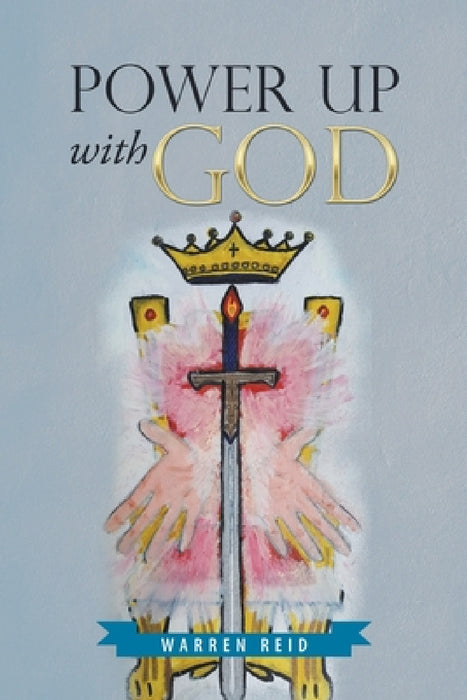 Power up with God by Warren Reid