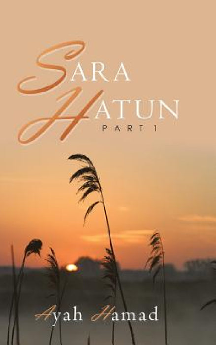 Sara Hatun: Part 1 by Ayah Hamad