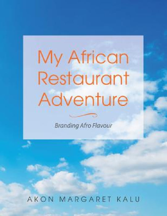 My African Restaurant Adventure: Branding Afro Flavour by Akon Margaret Kalu