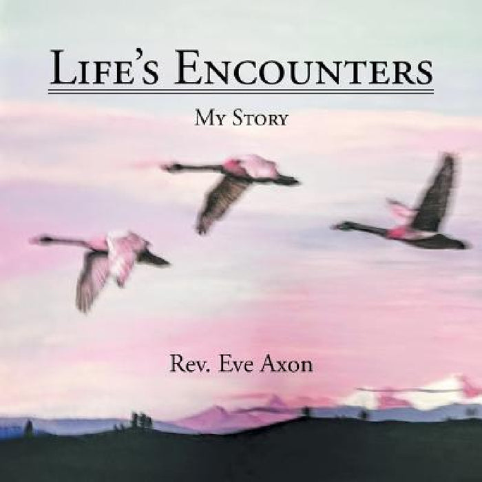 Life's Encounters: My Story by Eve Axon