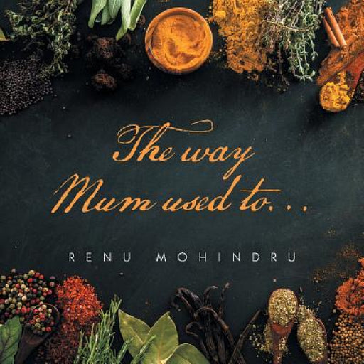 The Way Mum Used To... by Renu Mohindru