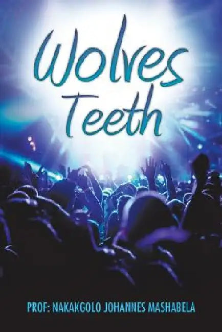 Wolves' Teeth by Prof Nakakgolo Johannes Mashabela