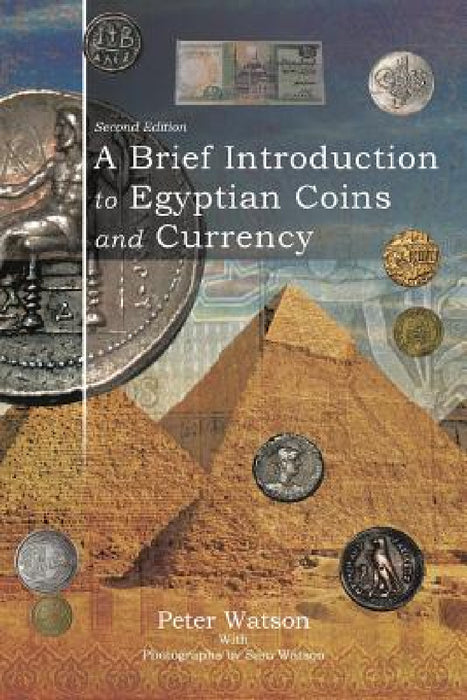 A Brief Introduction to Egyptian Coins and Currency: Second Edition by Peter Watson, Sam Watson