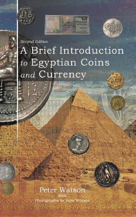 A Brief Introduction to Egyptian Coins and Currency: Second Edition by Peter Watson, Sam Watson