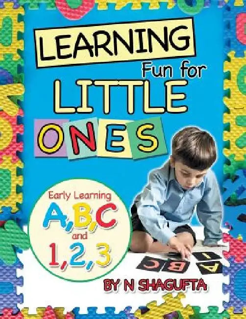Learning Fun for Little Ones: Early Learning A, B, C and 1, 2, 3 by N. Shagufta