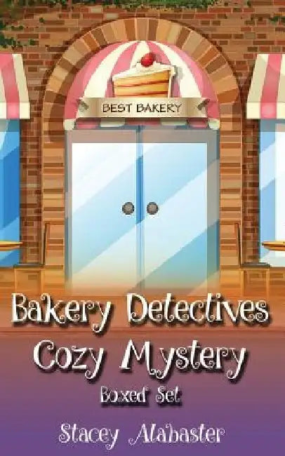 Bakery Detectives Cozy Mystery Boxed Set (Books 7 - 9) by Stacey Alabaster