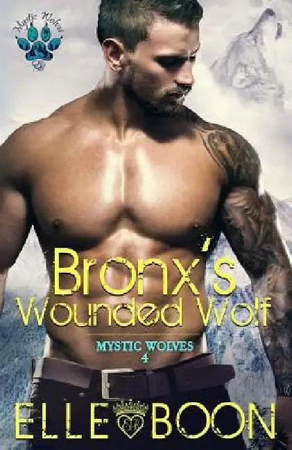 Bronx's Wounded Wolf, Mystic Wolves Book 4 by Elle Boon
