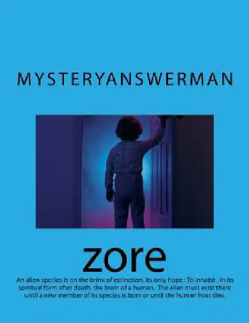 zore: An alien species is on the brink of extinction. Its only hope is to inhabit the brain of a human in its spiritual form by Mysteryanswerman