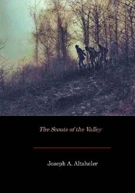 The Scouts of the Valley by Joseph a. Altsheler
