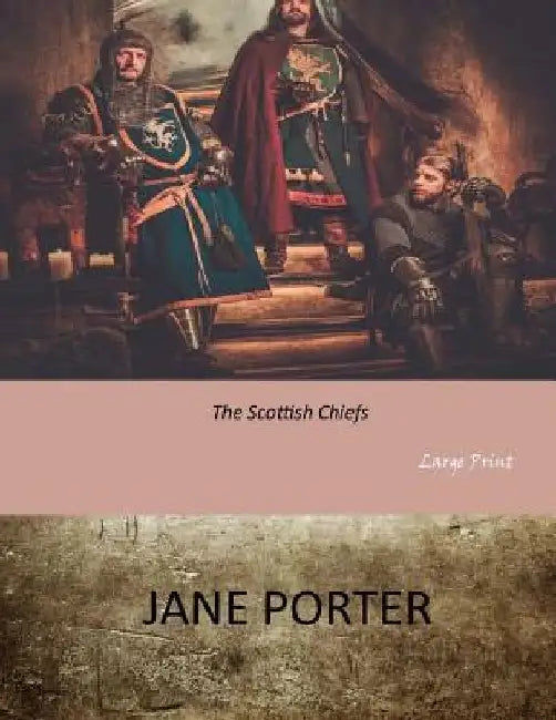 The Scottish Chiefs: Large Print by Jane Porter